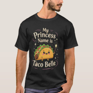 My Princess Name is Taco Belle Funny Pun Cinco De  T-Shirt