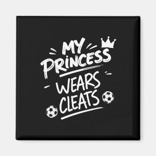 My Princess Wear Cleats Soccer Player Girl Fan Mum Magnet