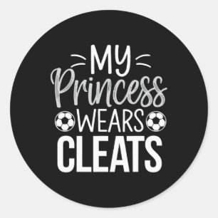 My Princess Wears Cleats Soccer Dad Classic Round Sticker