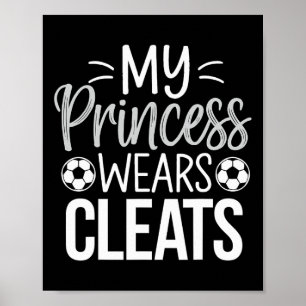 My Princess Wears Cleats Soccer Dad Poster