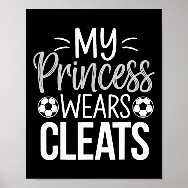My Princess Wears Cleats Soccer Dad  Poster (Front)