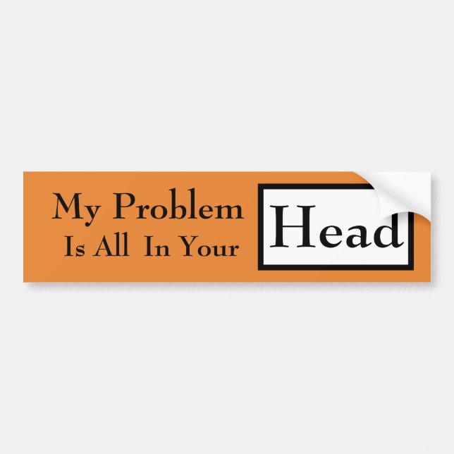My Problem Is In Your Head Bumper Sticker (Front)