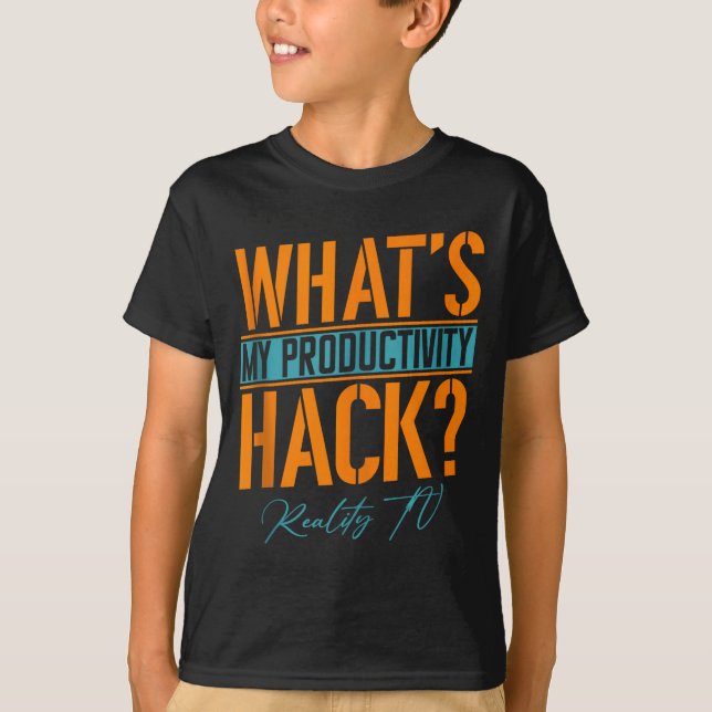 My Productivity Hack Is Reality Tv _ Funny Unscrip T-Shirt (Front)