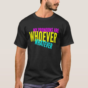 My Pronouns Are Whoever Whatever Gender Neutral Id T-Shirt