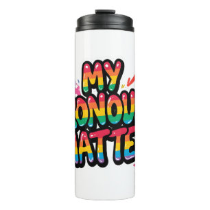 My Pronouns Matter Pride Design LGBTQ+ Quote Thermal Tumbler