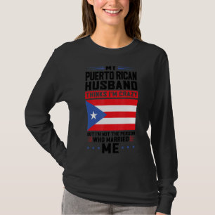 my Puerto rican husband thinks Puerto rico Puerto T-Shirt
