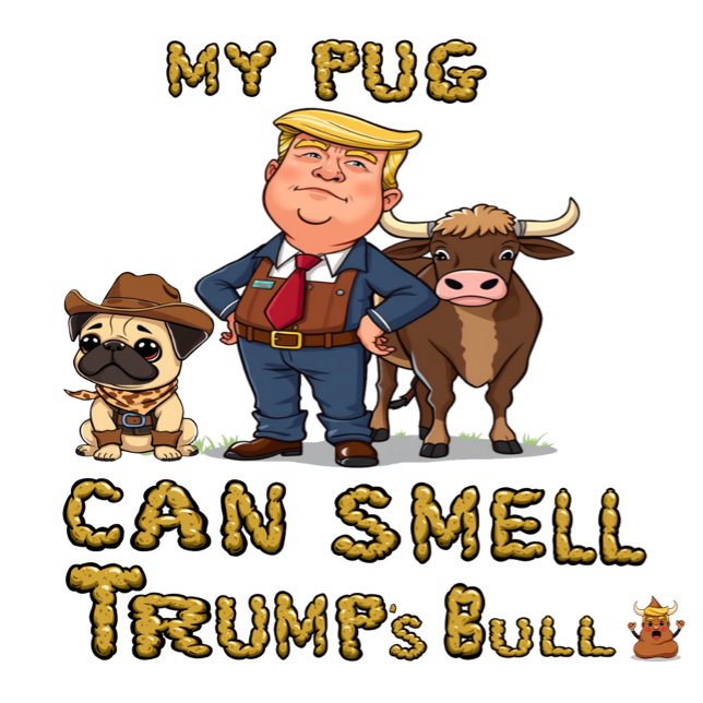 My pug Can Smell Trump's Bull T-Shirt (Creator Uploaded)