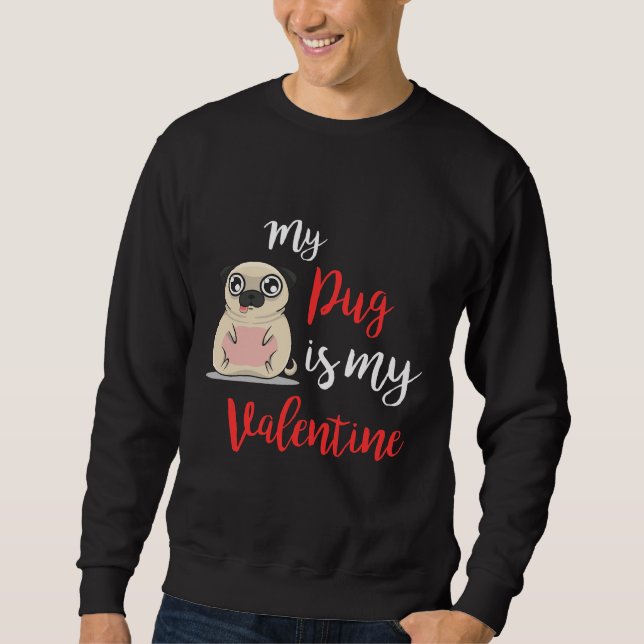 My Pug is My Valentine Day 2019 Dog T-Shirt Essent Sweatshirt (Front)