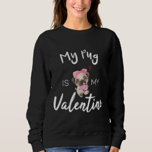 My Pug Is My Valentine, Pug dog lover, Funny Valen Sweatshirt