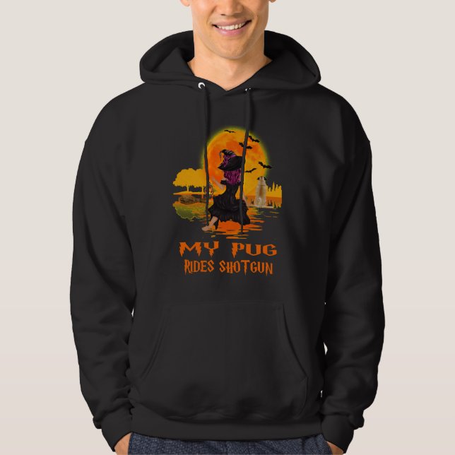 My Pug Rides Shotgun Dog and Witch Funny Halloween Hoodie (Front)