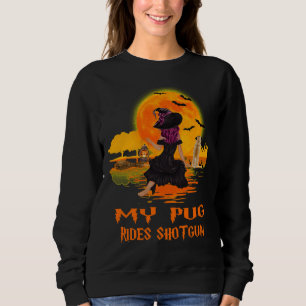 My Pug Rides Shotgun Dog and Witch Funny Halloween Sweatshirt