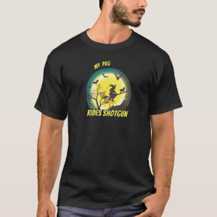 My Pug Rides Shotgun Halloween Dog Witch T-Shirt