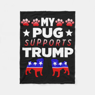 My Pug Supports Trump Election Gift For Dog Owners Fleece Blanket