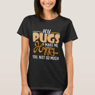 MY PUGS MAKE ME HAPPY! YOU ARE NOT SO VERY! Essent T-Shirt