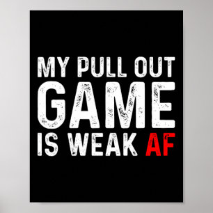 My Pull Out Game Is Weak My Pull Out Game Is Weak Poster