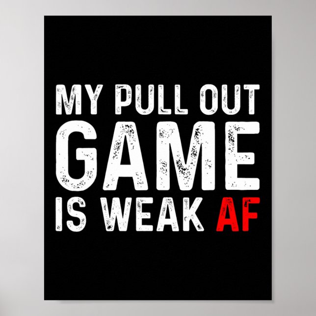 My Pull Out Game Is Weak My Pull Out Game Is Weak  Poster (Front)