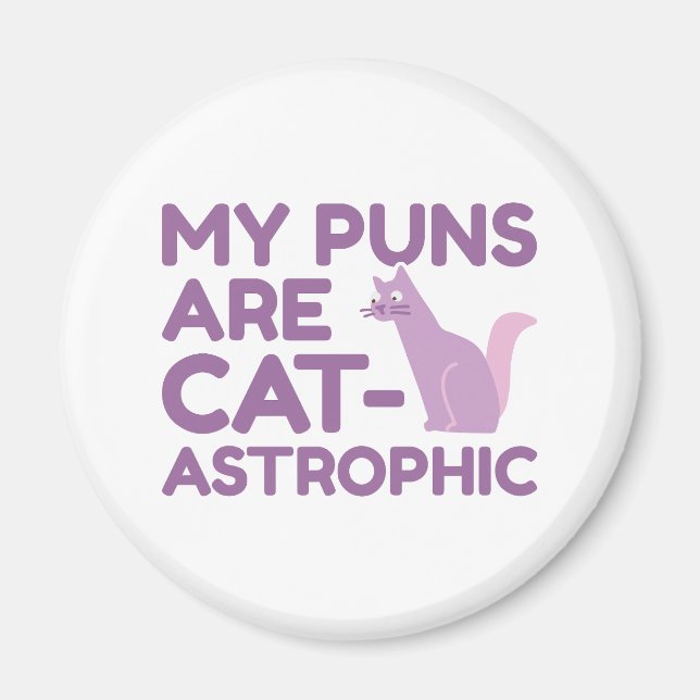 My Puns Are Catastrophic Magnet (Front)