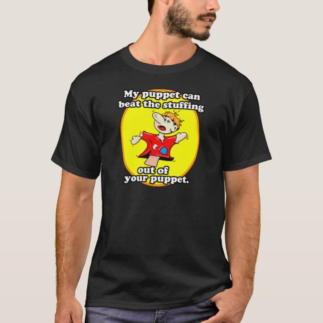 MY PUPPET CAN BEAT YOUR PUPPET T-Shirt (Front)