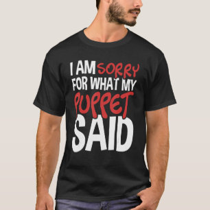 My Puppet Said - Puppeteer Ventriloquist Puppeteer T-Shirt