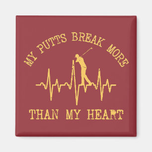 My Putts Break More Than My Heart Funny Golf Magnet