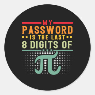 My Pword Is The Last 8 Digits Of Pi Math Nerd Math Classic Round Sticker