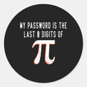 My Pword Is The Last 8 Digits Of Pi Math Pi Day Hu Classic Round Sticker
