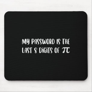 My Pword Is The Last 8 Digits Of Pi Math Pi Day Jo Mouse Pad