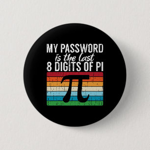 My Pword Is The Last 8 Digits Of Pi Math Pi Day Vi 6 Cm Round Badge