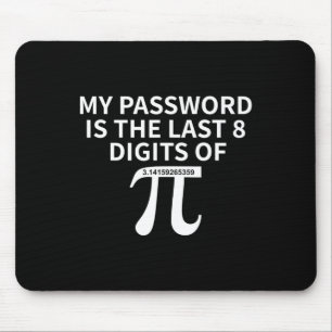 My Pword Is The Last 8 Digits Of Pi Pi Approximati Mouse Pad