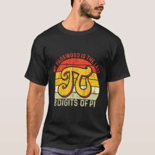 My Pword Is The Last 8 Digits Of Pi  T-Shirt