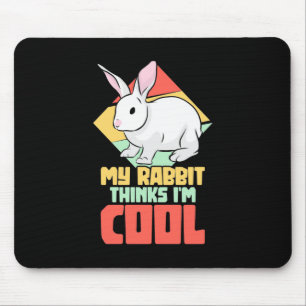 My Rabbit Thinks I Am Cool Mouse Pad