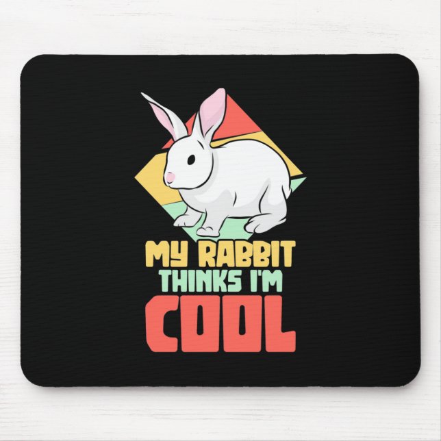 My Rabbit Thinks I Am Cool Mouse Pad (Front)