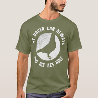 My Racing Pigeon Can Always Find His Ace Hole T-Shirt