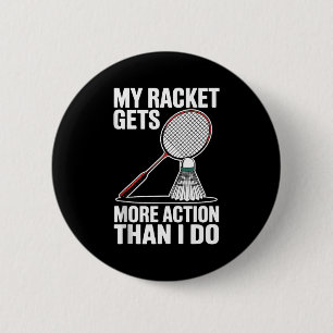 My Racket Gets More Action Than I Do Funny Badmint 6 Cm Round Badge