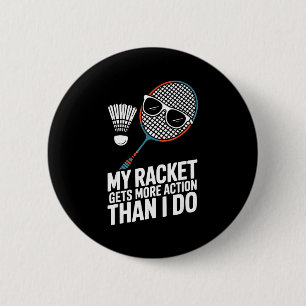 My Racket Gets More Action Than I Do Funny Badmint 6 Cm Round Badge