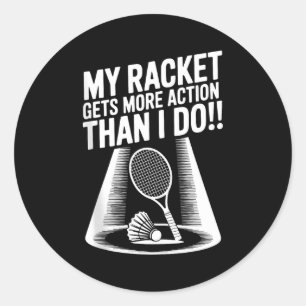 My Racket Gets More Action Than I Do Funny Badmint Classic Round Sticker