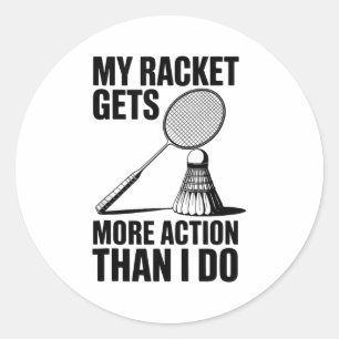 My Racket Gets More Action Than I Do Funny Badmint Classic Round Sticker
