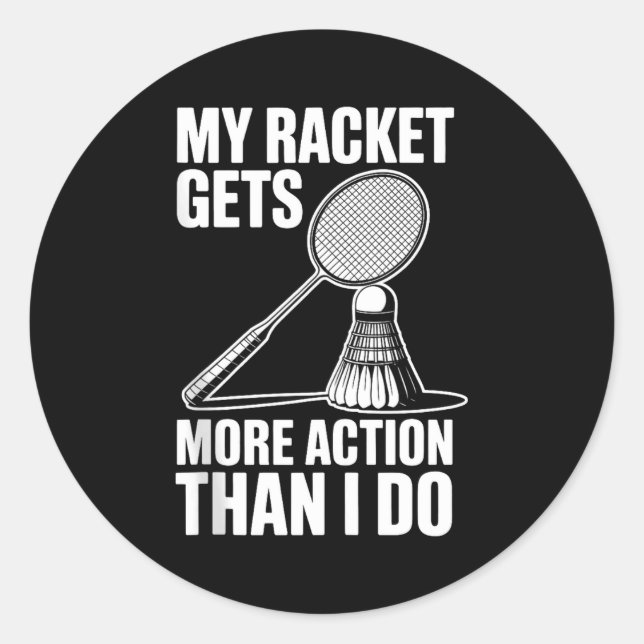 My Racket Gets More Action Than I Do Funny Badmint Classic Round Sticker (Front)