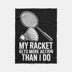 My Racket Gets More Action Than I Do Funny Badmint Fleece Blanket