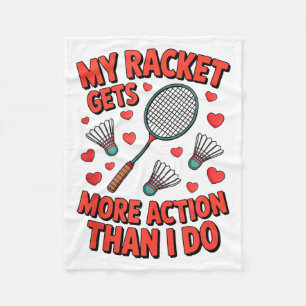 My Racket Gets More Action Than I Do Funny Badmint Fleece Blanket