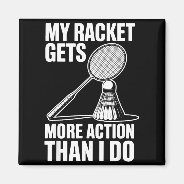 My Racket Gets More Action Than I Do Funny Badmint Magnet (Front)