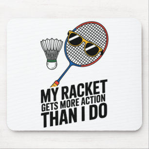 My Racket Gets More Action Than I Do Funny Badmint Mouse Pad