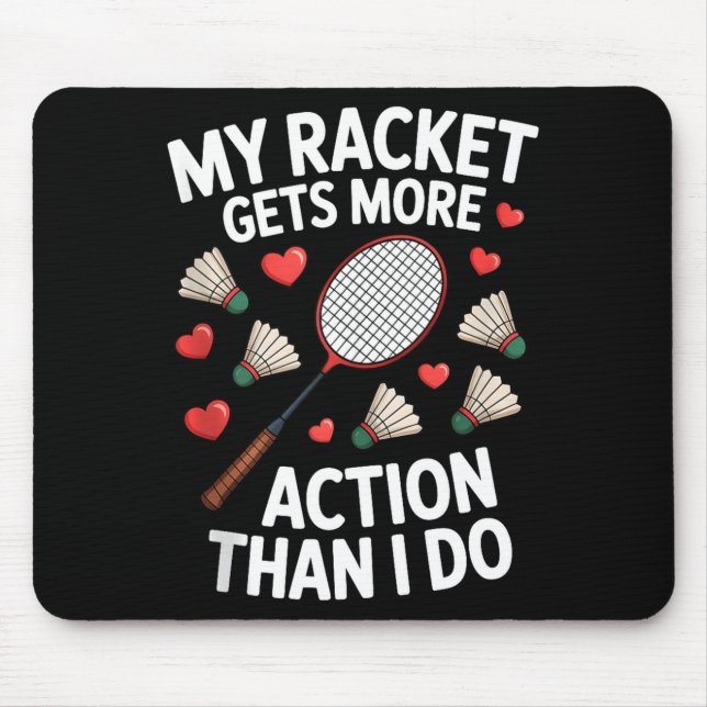My Racket Gets More Action Than I Do Funny Badmint Mouse Pad (Front)