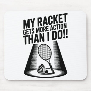 My Racket Gets More Action Than I Do Funny Badmint Mouse Pad