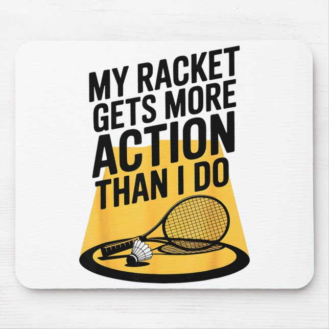 My Racket Gets More Action Than I Do Funny Badmint Mouse Pad (Front)