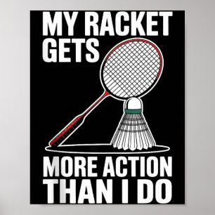 My Racket Gets More Action Than I Do Funny Badmint Poster