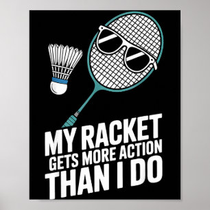 My Racket Gets More Action Than I Do Funny Badmint Poster