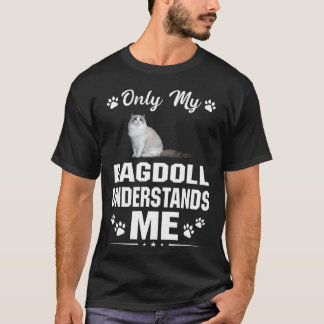 My Ragdoll Cat Understand Me Love Gift T-Shirt