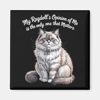 My Ragdolls Opinion of Me Quote Design Magnet