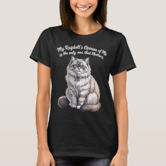 My Ragdolls Opinion of Me Quote Design T-Shirt